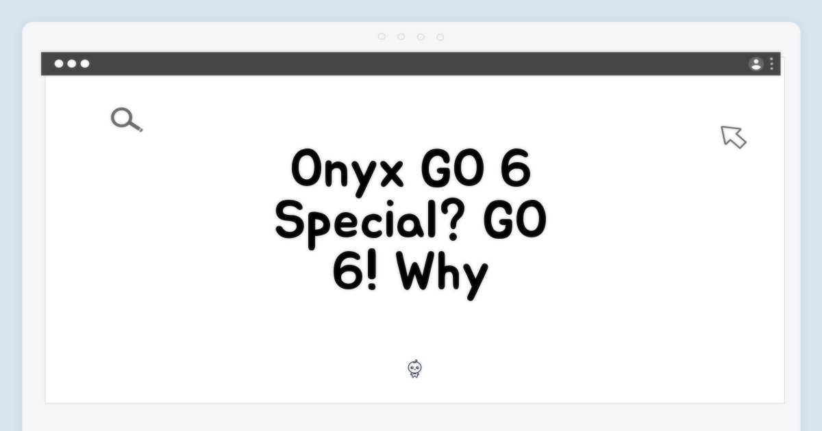 오닉스 GO 6, 왜 특별할까?