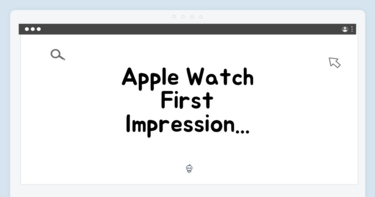Apple Watch, 첫 경험 어때?