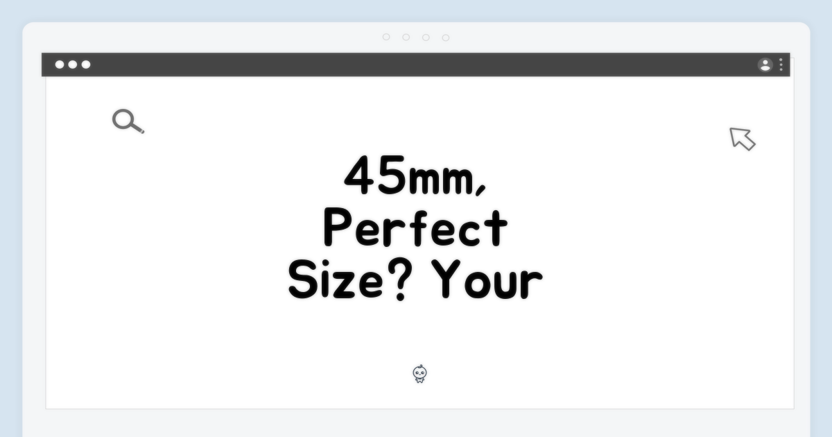 45mm 사이즈, 완벽한 선택일까?