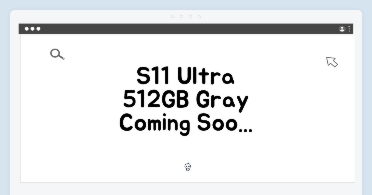 S11 울트라, WiFi 512GB 그레이 출시를 기다리세요.