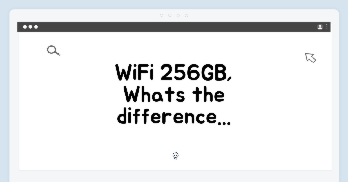 WiFi 256GB, 뭐가 다를까?