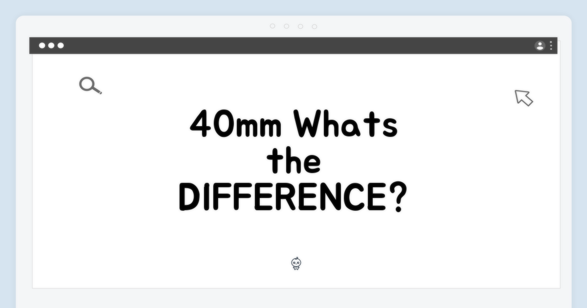 40mm, 무엇이 다를까?