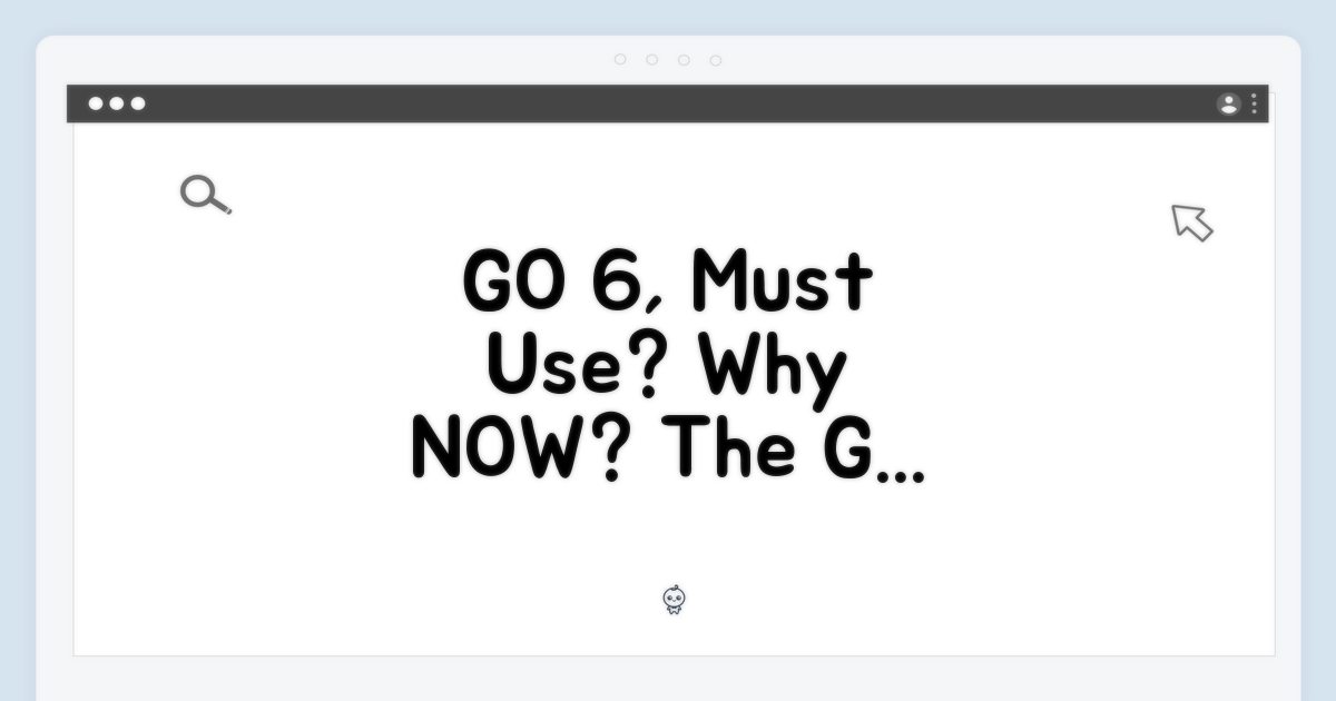 GO 6, 왜 써야 할까?