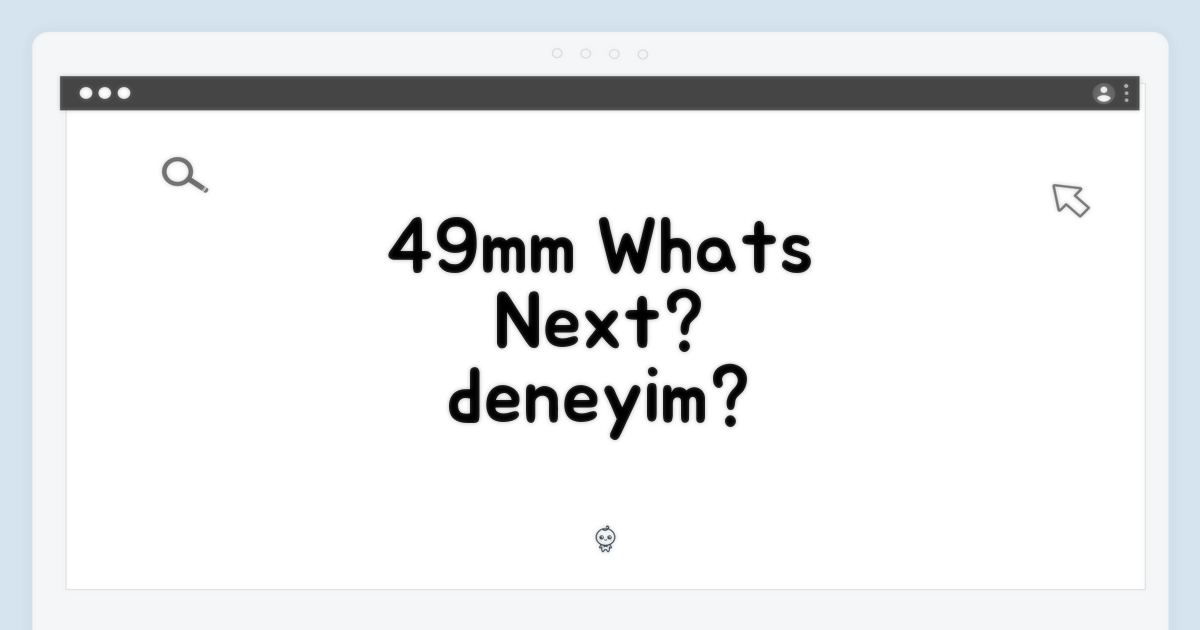 49mm, 어떤 경험을?