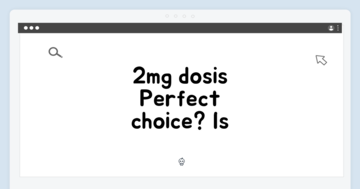 2mg 용량, 적절한 선택?